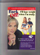 Back Off! I Lose Weight When I Am Ready: The Ultimate Weight Loss Guide for Teens and Their Crazed Parents