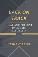 Back on Track: Heal and Prevent Back Pain Naturally