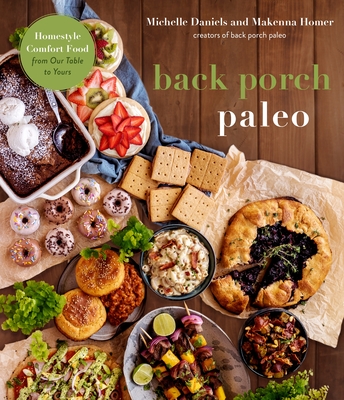 Back Porch Paleo: Homestyle Comfort Food from Our Table to Yours - Daniels, Michelle, and Homer, Makenna