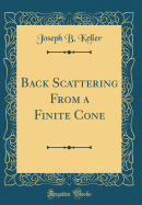 Back Scattering from a Finite Cone (Classic Reprint)