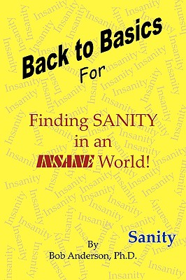 Back to Basics: For Finding Sanity in an Insane World! - Anderson, Bob, Edd