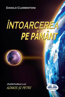 Back To Earth (Romanian edition): The Adventures of Azakis and Petri - Diaconu, Monica (Translated by), and Clementoni, Danilo