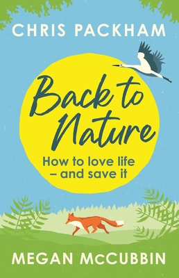 Back to Nature: How to Love Life - and Save It - Packham, Chris, and McCubbin, Megan