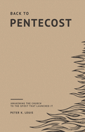 Back to Pentecost: Awakening the Church to the Spirit That Launched It