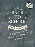 Back to School for Grown-Ups: Everything You Should Have Learned in Class