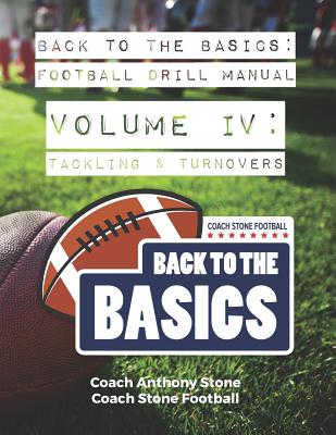 Back to the Basics Football Drill Manual Volume 4: Tackling & Turnovers - Stone, Anthony