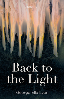Back to the Light: Poems - Lyon, George Ella