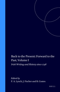 Back to the Present: Forward to the Past, Volume I: Irish Writing and History Since 1798