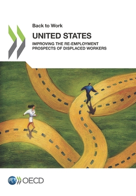 Back to work: United States, improving the re-employment prospects of displaced workers - Organisation for Economic Co-operation and Development