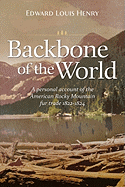 Backbone of the World: A Personal Account of the American Rocky Mountain Fur Trade, 1822-1824