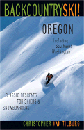 Backcountry Ski! Oregon: Classic Descents for Skiers and Snowboarders, Includes Southwest Washington