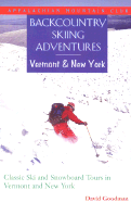Backcountry Skiing Adventures: Vermont and New York: Classic Ski and Snowboard Tours in Vermont and New York - Goodman, David