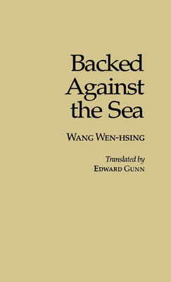 Backed Against the Sea (Ceas) - Wang, Wen-Hsing, and Gunn, Edward (Translated by)