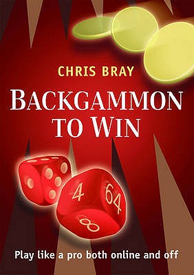 Backgammon to Win: Play Like a Pro Both Online and Off - Bray, Chris