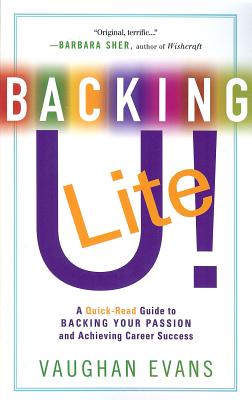 Backing U! Lite: A Quick-Read Guide to Backing Your Passion and Achieving Business Success: A Quick-Read Guide to Backing Your Passion and Achieving Business Success - Evans, Vaughan