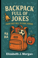 Backpack Full of Jokes: From First Bell to Final Period