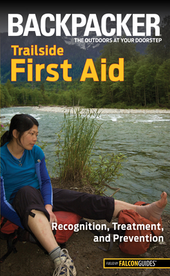 Backpacker Trailside First Aid: Recognition, Treatment, and Prevention - Absolon, Molly