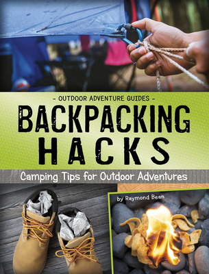 Backpacking Hacks: Camping Tips for Outdoor Adventures - Bean, Raymond