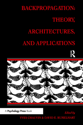 Backpropagation: Theory, Architectures, and Applications - Chauvin, Yves (Editor), and Rumelhart, David E (Editor)