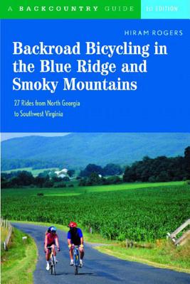 Backroad Bicycling in the Blue Ridge and Smoky Mountains: 27 Rides for Touring and Mountain Bikes from North Georgia to Southwest Virginia - Rogers, Hiram