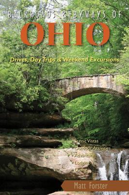Backroads & Byways of Ohio: Drives, Daytrips & Weekend Excursions - Forster, Matt