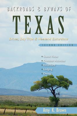 Backroads & Byways of Texas: Drives, Day Trips & Weekend Excursions - Brown, Amy K