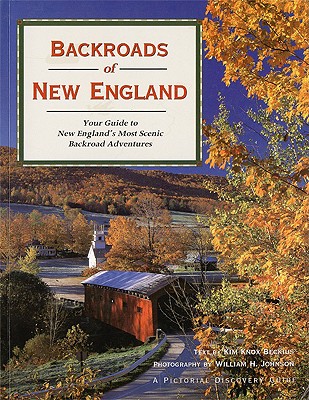 Backroads of New England: Your Guide to New England's Most Scenic Backroad Adventures - Knox Beckius, Kim, and Beckius, Kim Knox, and Johnson, William H (Photographer)