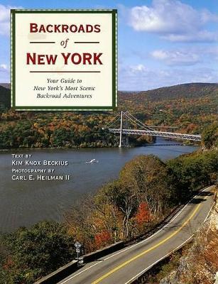 Backroads of New York: Your Guide to New York's Most Scenic Backroad Adventures - Beckius, Kim Knox, and Heilman, Carl E (Photographer)