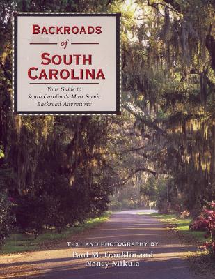 Backroads of South Carolina: Your Guide to South Carolina's Most Scenic Backroad Adventures - Franklin, Paul M, and Mikula, Nancy