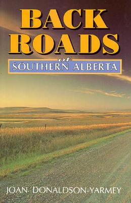 Backroads of Southern Alberta - Donaldson-Yarmey, Joan