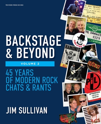 Backstage & Beyond Volume 2: 45 Years of Modern Rock Chats & Rants - Sullivan, Jim