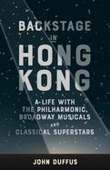 Backstage in Hong Kong: A life with the Philharmonic, Broadway musicals and classical superstars