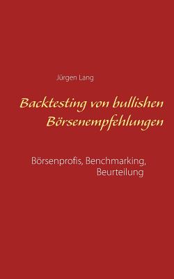 Backtesting von bullishen Brsenempfehlungen: Brsenprofis, Benchmarking, Beurteilung - Lang, J?rgen