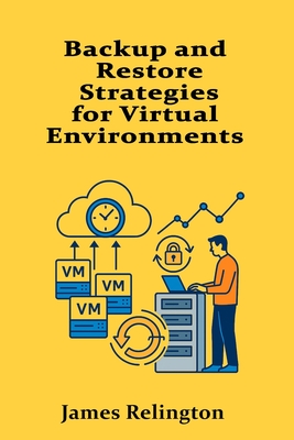 Backup and Restore Strategies for Virtual Environments - Relington, James