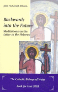 Backwards into the Future - Meditations on the Letter to the Hebrews, with a Guide to Lectio Divina by Carlos Mesters: Carmelite Bible Meditations - FitzGerald, John, and Mester, Carlos (Contributions by)