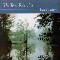 Backwaters - The Tony Rice Unit