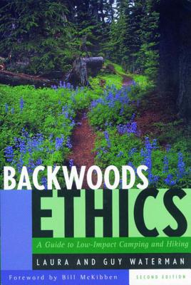 Backwoods Ethics: A Guide to Low-Impact Camping and Hiking - Waterman, Guy, and Waterman, Laura