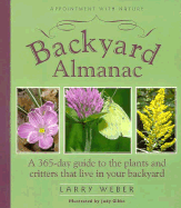Backyard Almanac: A 365-Day Guide to the Plants and Critters That Live in Your Backyard... - Weber, Larry, and Gustafson, Susan (Editor)