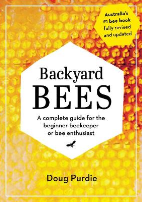 Backyard Bees: A complete guide for the beginner beekeeper or bee enthusiast - Purdie, Doug