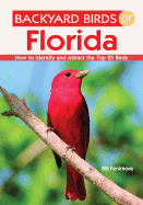 Backyard Birds of Florida: How to Identify and Attract the Top 25 Birds