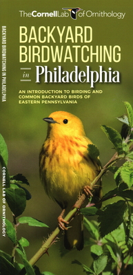 Backyard Birdwatching in Philadelphia: An Introduction to Birding and Common Backyard Birds of Eastern Pennsylvania - Cornell Lab of Ornithology, The