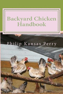 Backyard Chicken Handbook: For Keeping your Birds Healthy and Productive