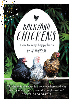 Backyard Chickens: How to keep happy hens - Ingham, Dave