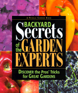 Backyard Secrets of the Garden Experts: Discover the Pro's Tricks for Great Gardens