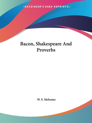 Bacon, Shakespeare And Proverbs - Melsome, W S