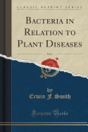 Bacteria in Relation to Plant Diseases, Vol. 1 (Classic Reprint)