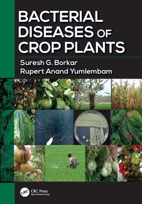 Bacterial Diseases of Crop Plants - Borkar, Suresh G., and Yumlembam, Rupert Anand