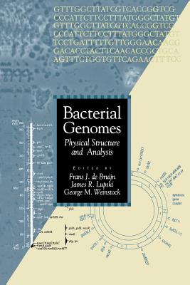 Bacterial Genomes: Physical Structure and Analysis - de Bruijn, F J (Editor), and Lupski, James R (Editor), and Weinstock, G M (Editor)