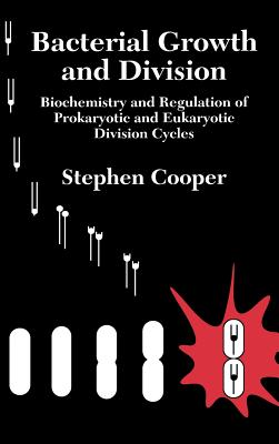 Bacterial Growth and Division: Biochemistry and Regulation of Prokaryotic and Eukaryotic Division Cycles - Cooper, Stephen