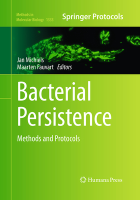 Bacterial Persistence: Methods and Protocols - Michiels, Jan (Editor), and Fauvart, Maarten (Editor)